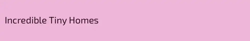 Incredible Tiny Homes